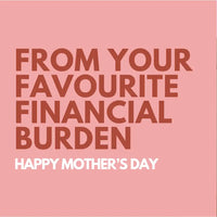 Pink card with humorous text 'From your favourite financial burden, Happy Mother's Day' on a pink background