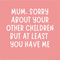 Pink background with white text apologizing to a mother for not being her other children's mother, but acknowledging she has the speaker.